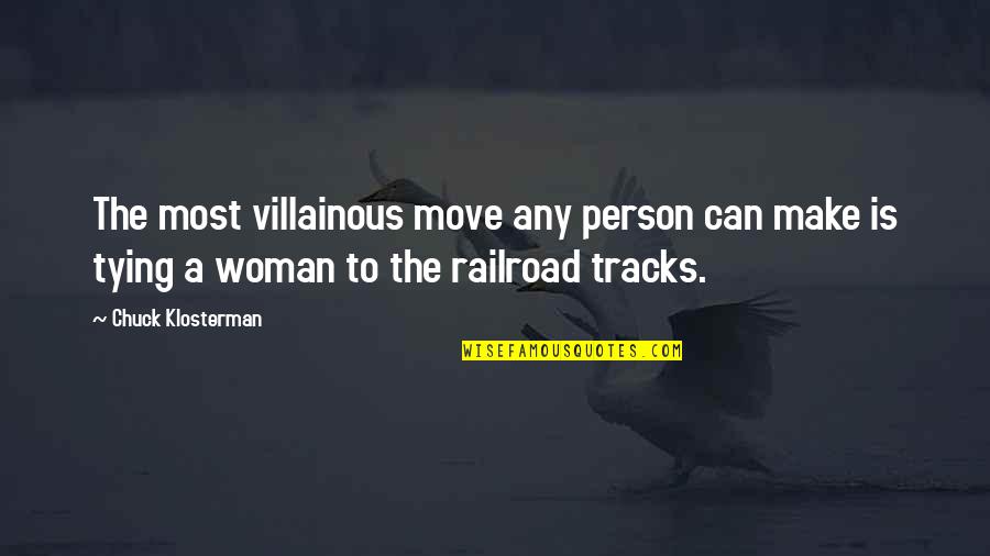 Tracks Quotes By Chuck Klosterman: The most villainous move any person can make
