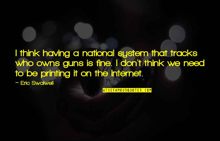 Tracks Quotes By Eric Swalwell: I think having a national system that tracks Tracks Quotes By Eric Swalwell: I think having a national system that tracks