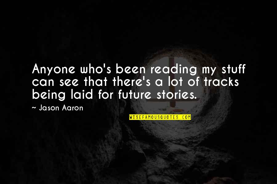 Tracks Quotes By Jason Aaron: Anyone who's been reading my stuff can see Tracks Quotes By Jason Aaron: Anyone who's been reading my stuff can see