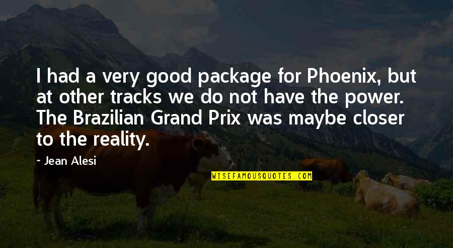 Tracks Quotes By Jean Alesi: I had a very good package for Phoenix, Tracks Quotes By Jean Alesi: I had a very good package for Phoenix,