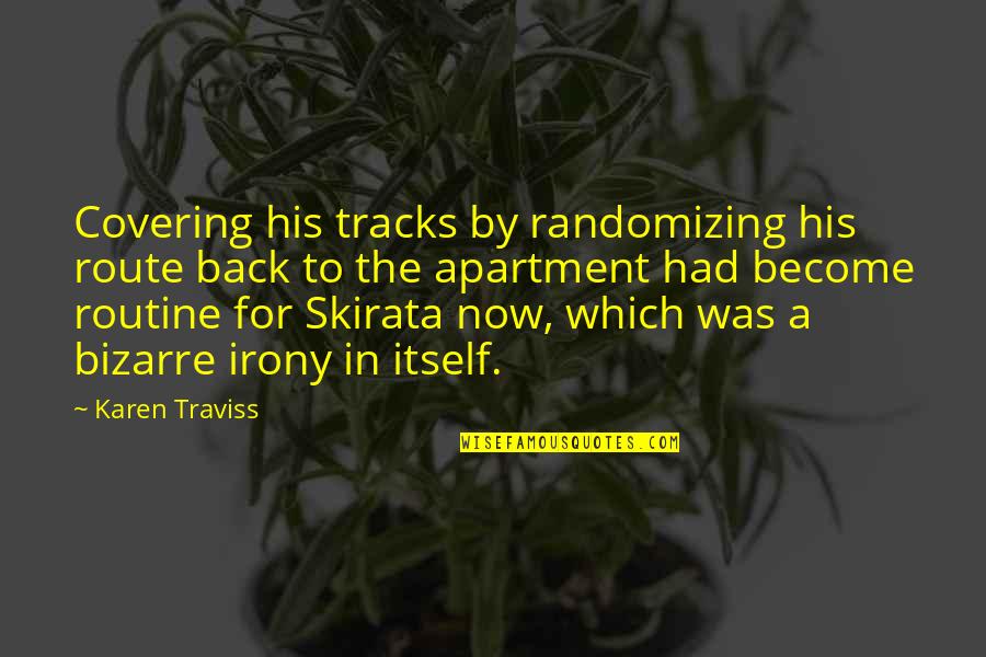 Tracks Quotes By Karen Traviss: Covering his tracks by randomizing his route back Tracks Quotes By Karen Traviss: Covering his tracks by randomizing his route back