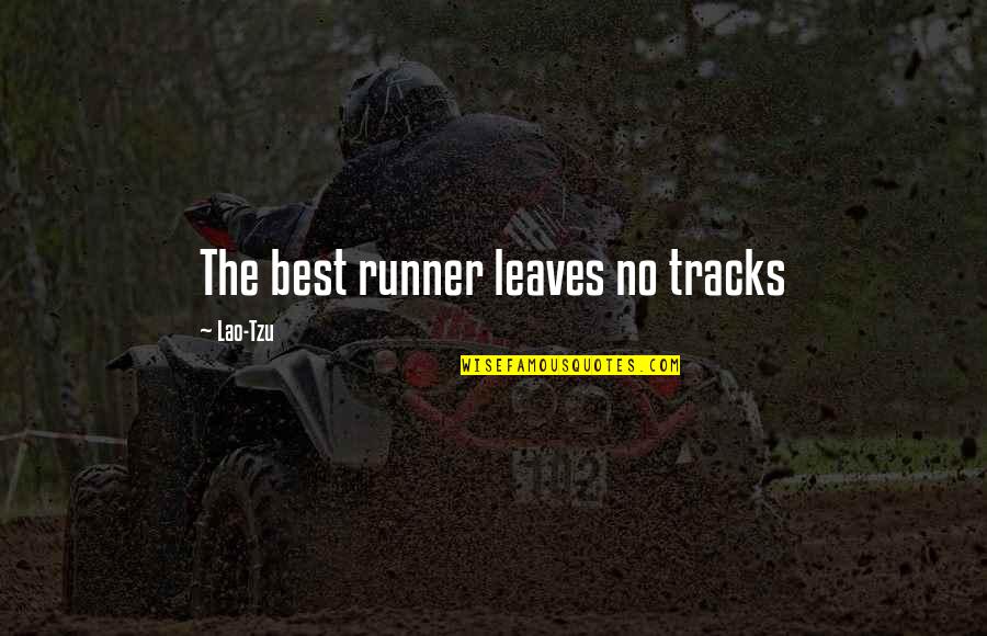 Tracks Quotes By Lao-Tzu: The best runner leaves no tracks Tracks Quotes By Lao-Tzu: The best runner leaves no tracks
