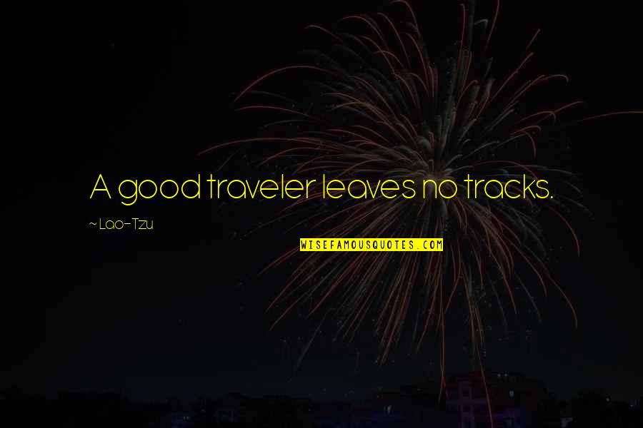 Tracks Quotes By Lao-Tzu: A good traveler leaves no tracks. Tracks Quotes By Lao-Tzu: A good traveler leaves no tracks.