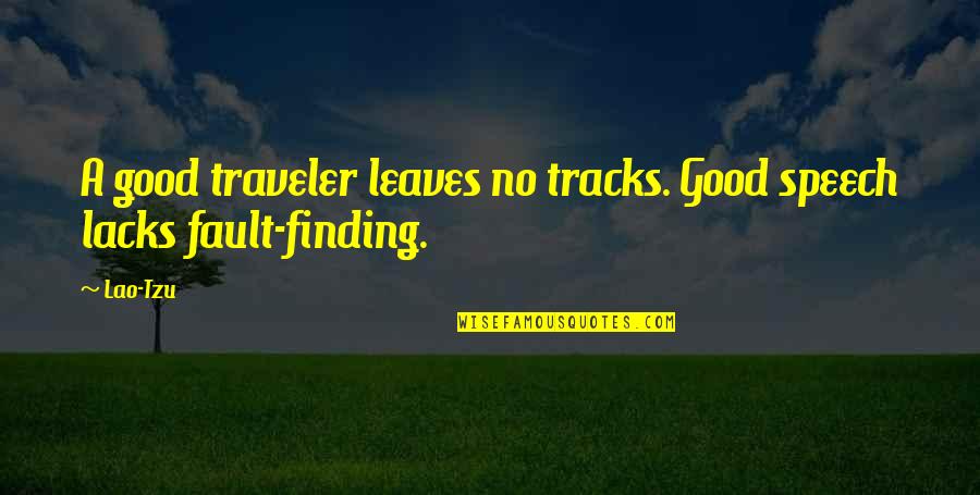 Tracks Quotes By Lao-Tzu: A good traveler leaves no tracks. Good speech