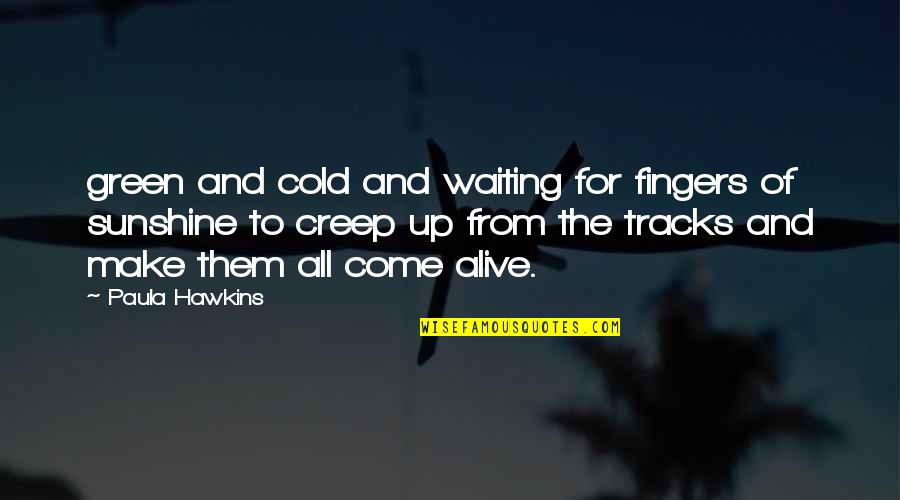 Tracks Quotes By Paula Hawkins: green and cold and waiting for fingers of