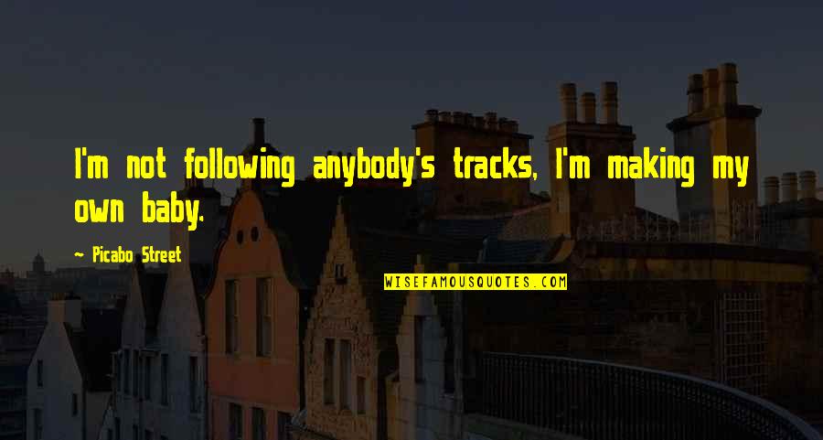 Tracks Quotes By Picabo Street: I'm not following anybody's tracks, I'm making my Tracks Quotes By Picabo Street: I'm not following anybody's tracks, I'm making my