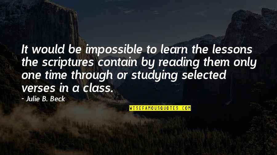 Trackstar Mooski Quotes By Julie B. Beck: It would be impossible to learn the lessons Trackstar Mooski Quotes By Julie B. Beck: It would be impossible to learn the lessons
