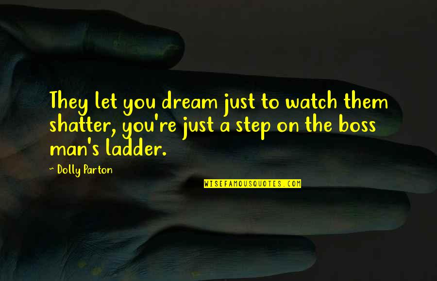 Tracque Quotes By Dolly Parton: They let you dream just to watch them
