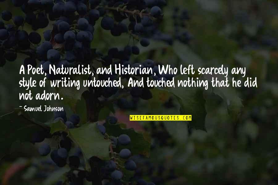 Tracque Quotes By Samuel Johnson: A Poet, Naturalist, and Historian, Who left scarcely