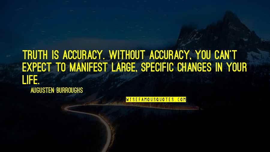 Tracquella Quotes By Augusten Burroughs: Truth is accuracy. Without accuracy, you can't expect