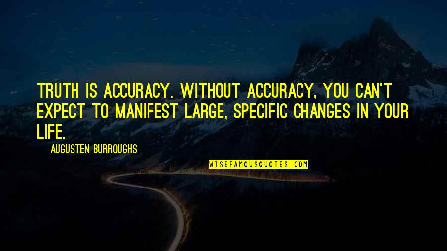 Tracquella Quotes By Augusten Burroughs: Truth is accuracy. Without accuracy, you can't expect Tracquella Quotes By Augusten Burroughs: Truth is accuracy. Without accuracy, you can't expect