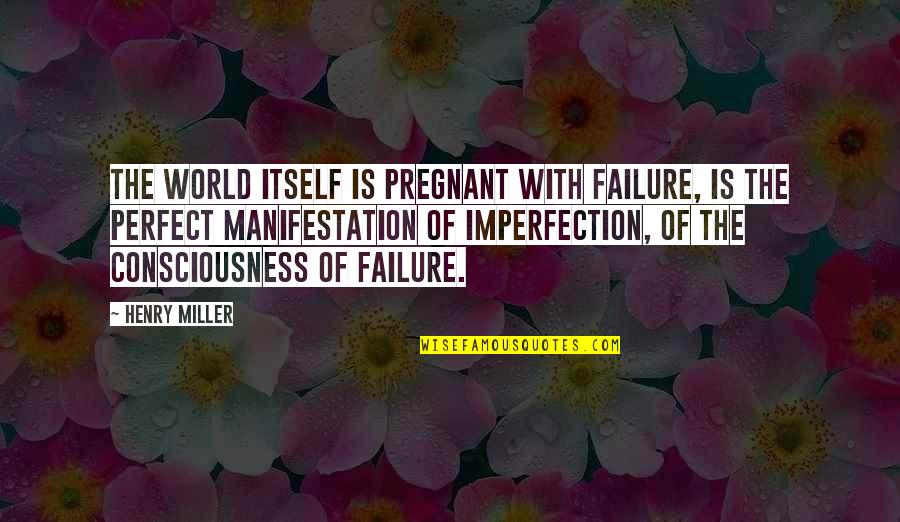 Tracquella Quotes By Henry Miller: The world itself is pregnant with failure, is