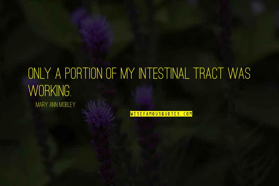 Tract Quotes By Mary Ann Mobley: Only a portion of my intestinal tract was