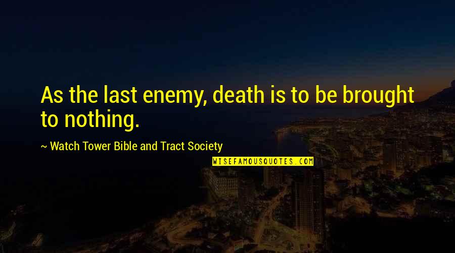 Tract Quotes By Watch Tower Bible And Tract Society: As the last enemy, death is to be