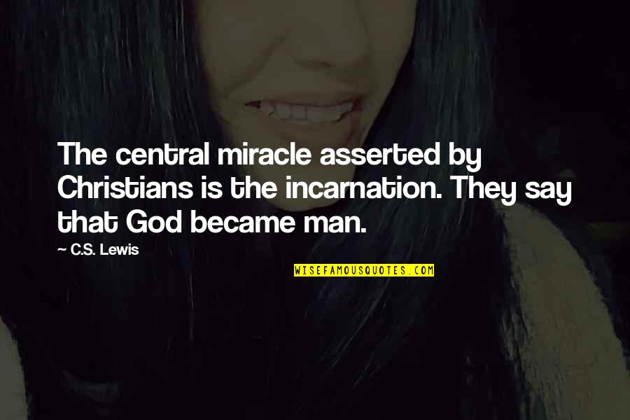Tractable Def Quotes By C.S. Lewis: The central miracle asserted by Christians is the