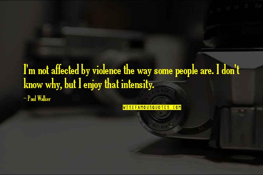 Traction Book Quotes By Paul Walker: I'm not affected by violence the way some