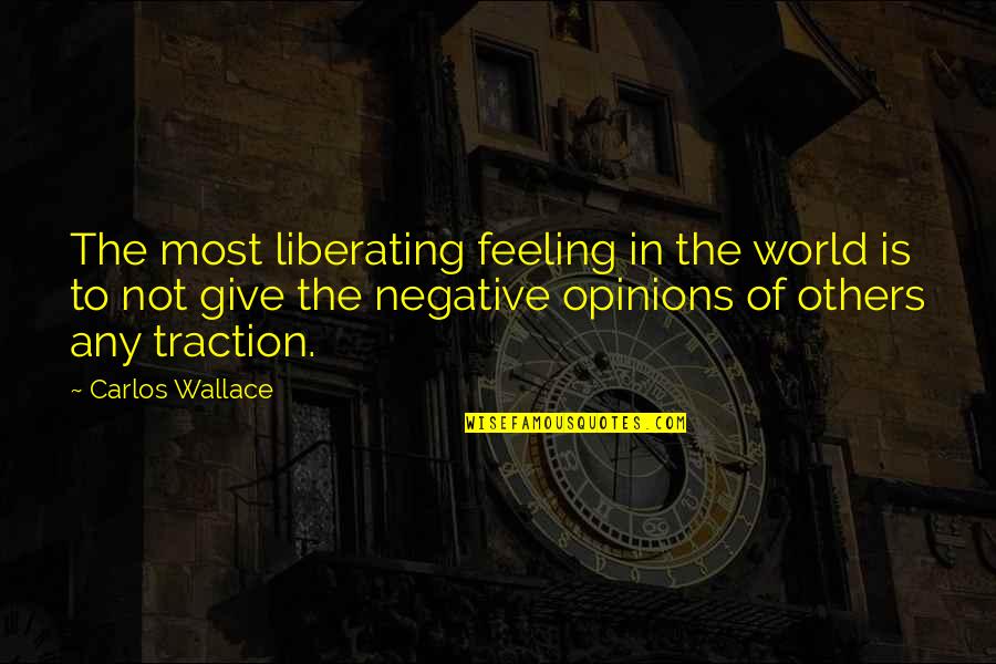 Traction Quotes By Carlos Wallace: The most liberating feeling in the world is