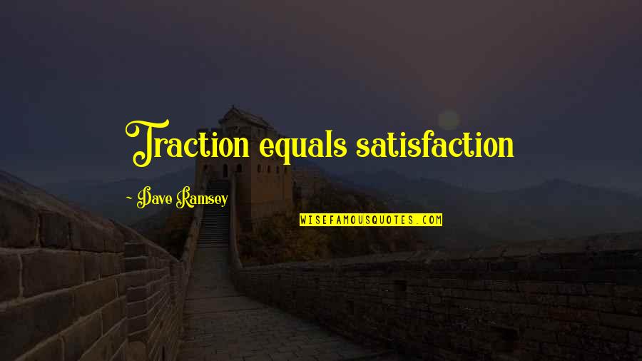 Traction Quotes By Dave Ramsey: Traction equals satisfaction