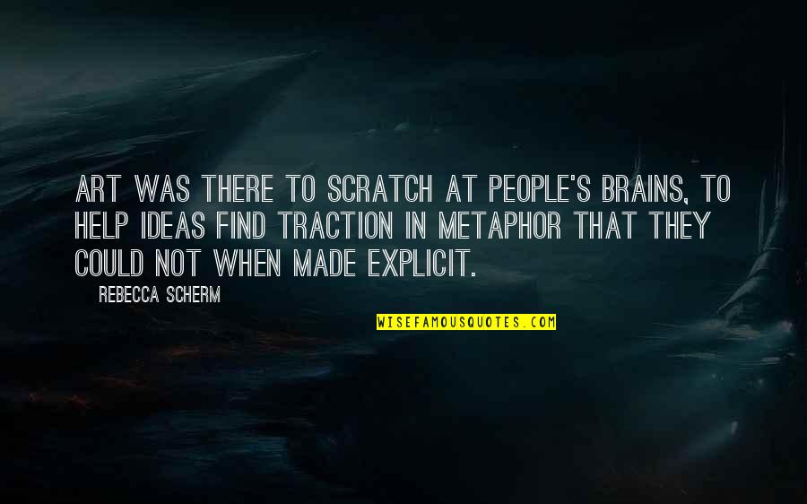 Traction Quotes By Rebecca Scherm: Art was there to scratch at people's brains,
