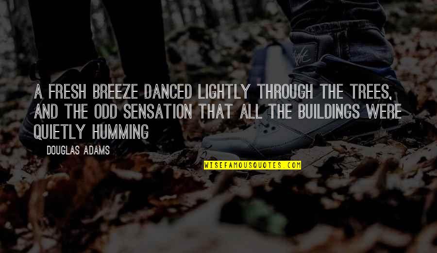 Tractions Quotes By Douglas Adams: A fresh breeze danced lightly through the trees, Tractions Quotes By Douglas Adams: A fresh breeze danced lightly through the trees,