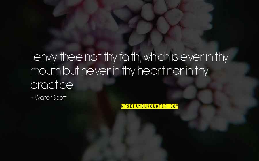 Tractive Quotes By Walter Scott: I envy thee not thy faith, which is