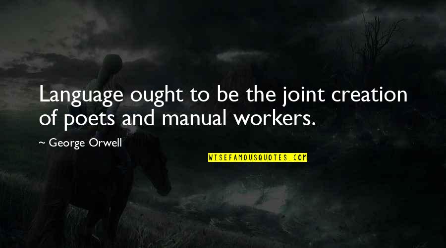 Tractor Hauling Quote Quotes By George Orwell: Language ought to be the joint creation of