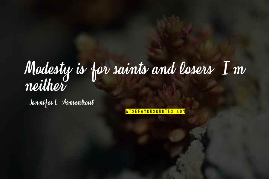 Tractores Para Quotes By Jennifer L. Armentrout: Modesty is for saints and losers. I'm neither. Tractores Para Quotes By Jennifer L. Armentrout: Modesty is for saints and losers. I'm neither.