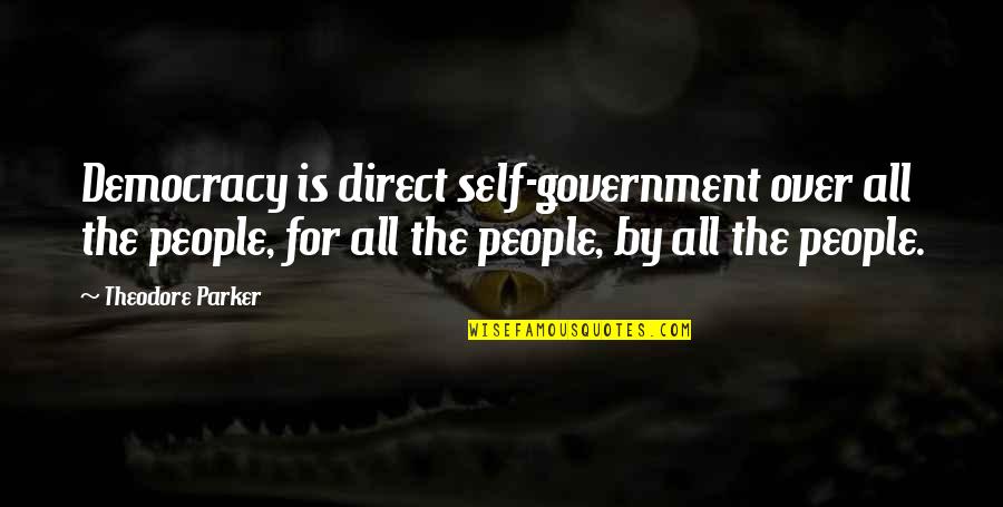 Tractors Quotes By Theodore Parker: Democracy is direct self-government over all the people,