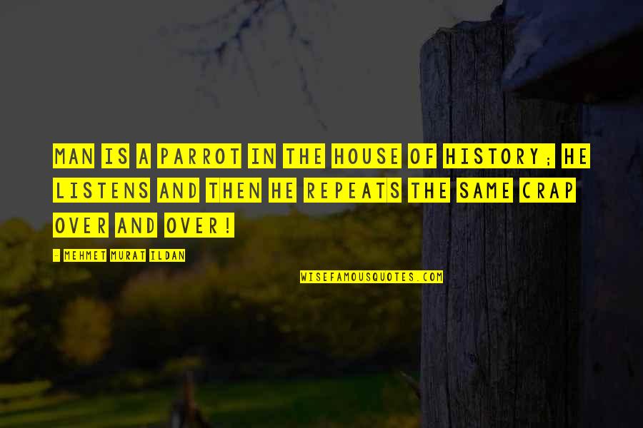 Tractus Quotes By Mehmet Murat Ildan: Man is a parrot in the House of