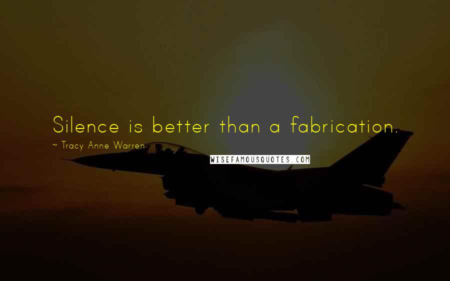 Tracy Anne Warren quotes: Silence is better than a fabrication.