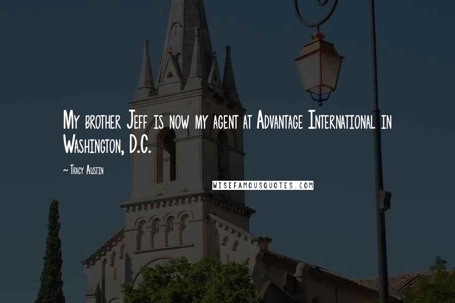 Tracy Austin quotes: My brother Jeff is now my agent at Advantage International in Washington, D.C.