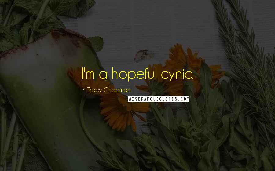 Tracy Chapman quotes: I'm a hopeful cynic.