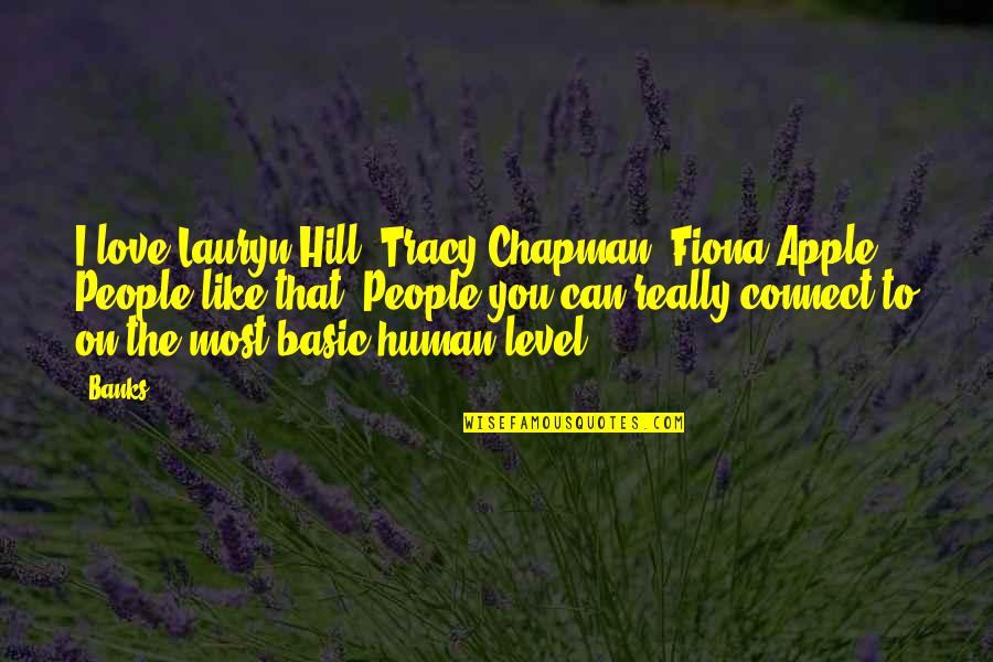 Tracy Chapman Quotes By Banks: I love Lauryn Hill, Tracy Chapman, Fiona Apple. Tracy Chapman Quotes By Banks: I love Lauryn Hill, Tracy Chapman, Fiona Apple.