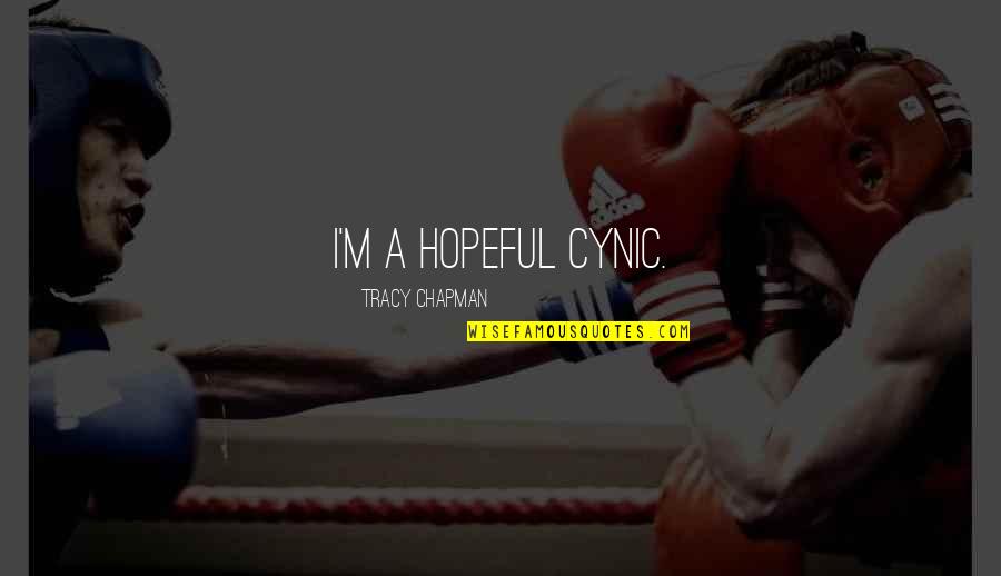 Tracy Chapman Quotes By Tracy Chapman: I'm a hopeful cynic. Tracy Chapman Quotes By Tracy Chapman: I'm a hopeful cynic.