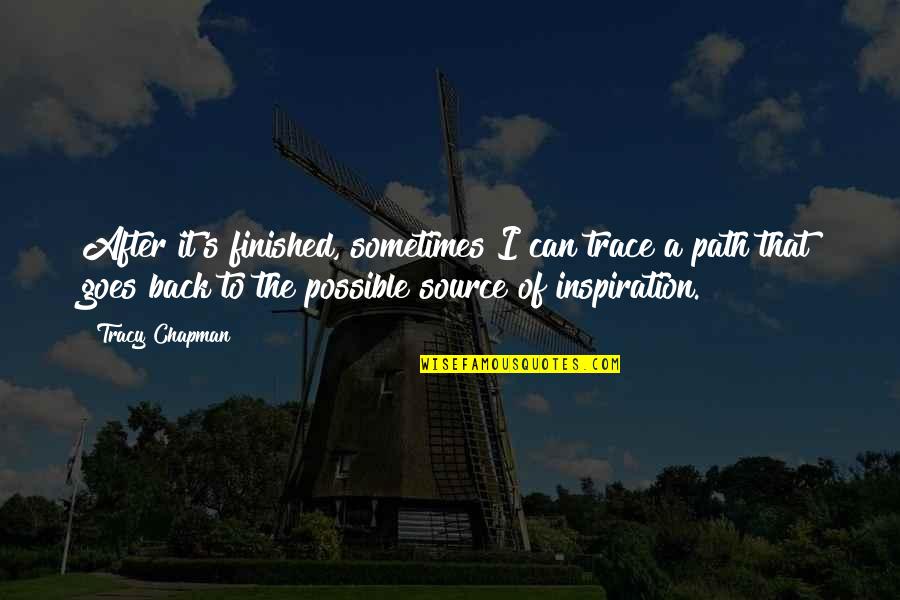 Tracy Chapman Quotes By Tracy Chapman: After it's finished, sometimes I can trace a Tracy Chapman Quotes By Tracy Chapman: After it's finished, sometimes I can trace a