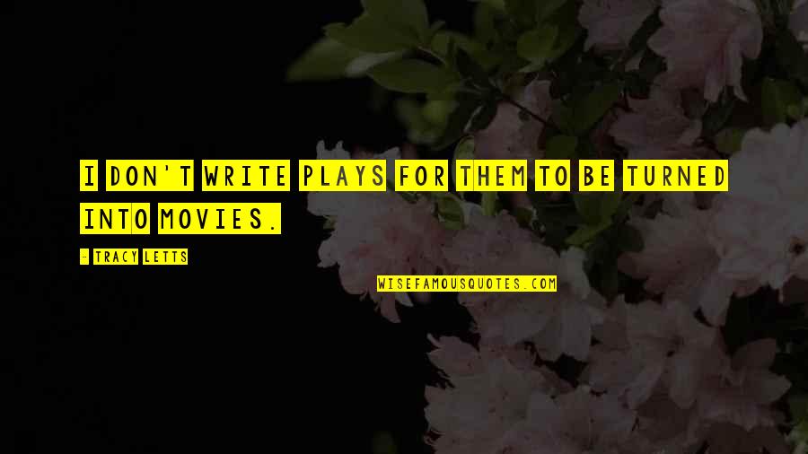 Tracy Letts Quotes By Tracy Letts: I don't write plays for them to be