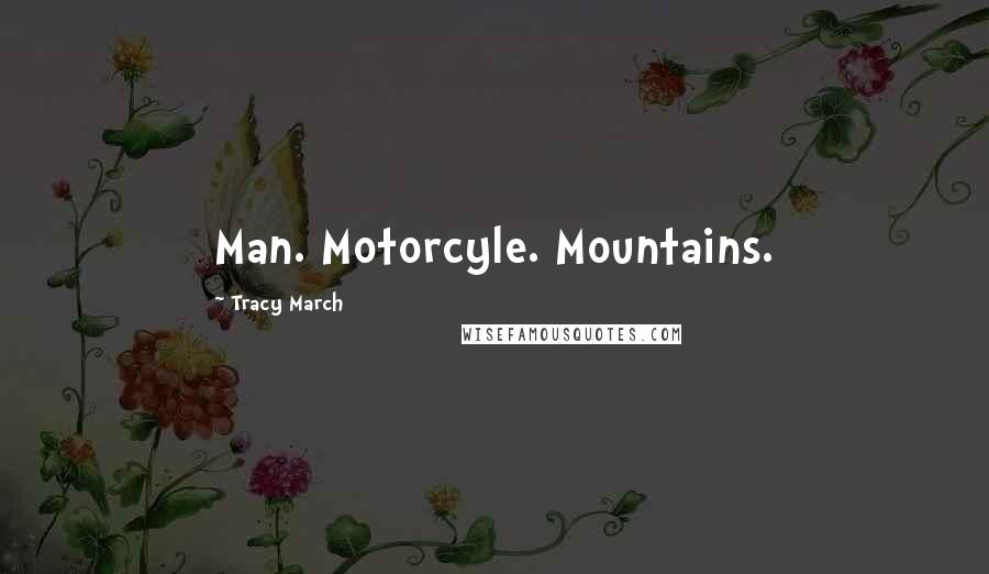Tracy March quotes: Man. Motorcyle. Mountains.