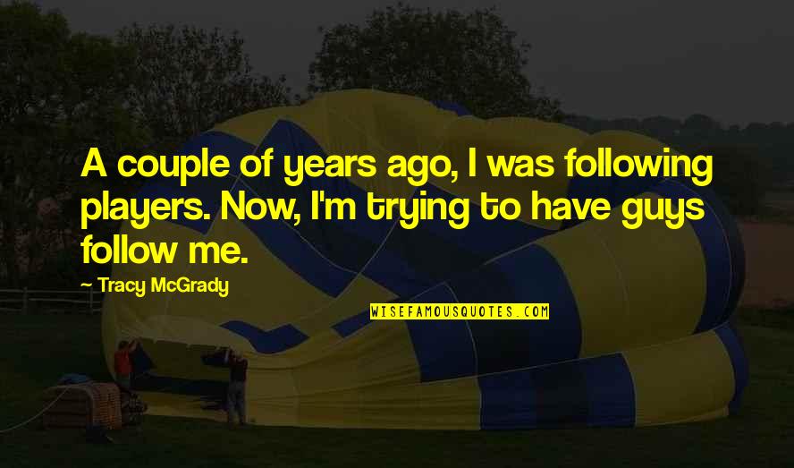 Tracy Mcgrady Quotes By Tracy McGrady: A couple of years ago, I was following Tracy Mcgrady Quotes By Tracy McGrady: A couple of years ago, I was following