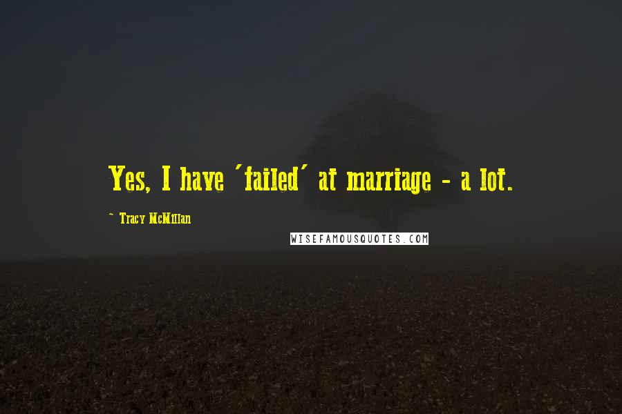 Tracy McMillan quotes: Yes, I have 'failed' at marriage - a lot.