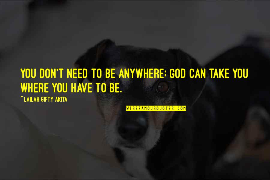 Tracy Morgan Howard Stern Quotes By Lailah Gifty Akita: You don't need to be anywhere; God can Tracy Morgan Howard Stern Quotes By Lailah Gifty Akita: You don't need to be anywhere; God can