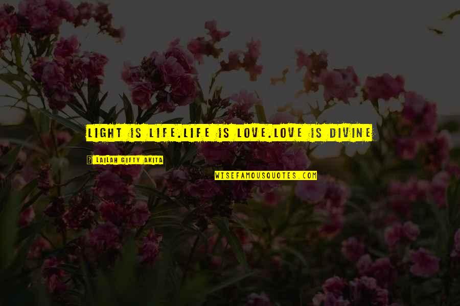 Tracy Morgan Howard Stern Quotes By Lailah Gifty Akita: Light is life.Life is love.Love is divine Tracy Morgan Howard Stern Quotes By Lailah Gifty Akita: Light is life.Life is love.Love is divine