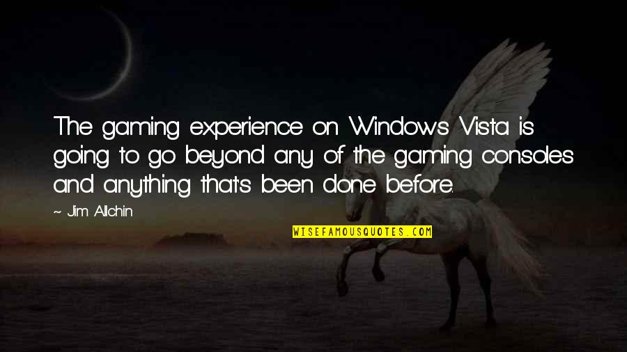 Tracy Morgan Inspirational Quotes By Jim Allchin: The gaming experience on Windows Vista is going