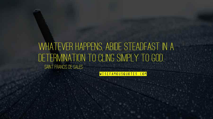 Tracy Morgan Quote Quotes By Saint Francis De Sales: Whatever happens, abide steadfast in a determination to