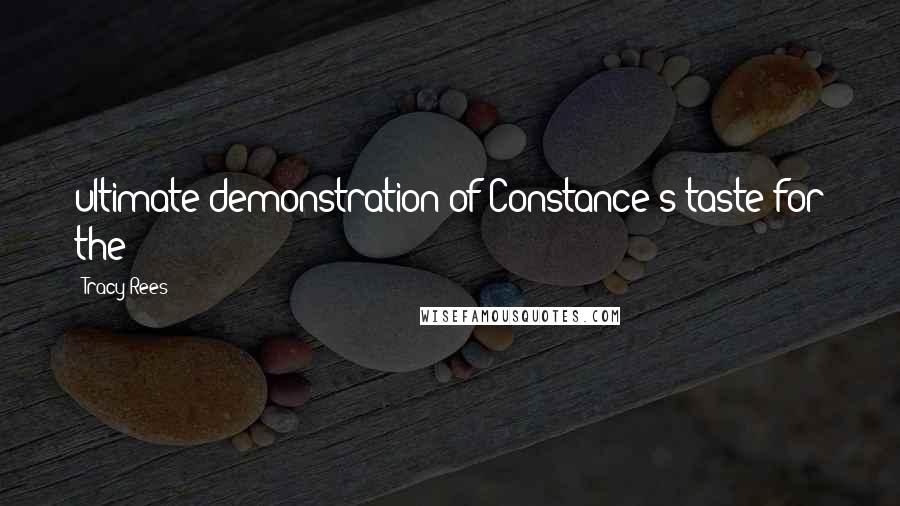 Tracy Rees quotes: ultimate demonstration of Constance's taste for the