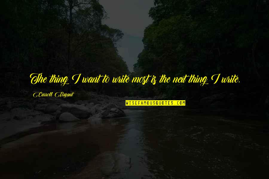 Tracyes Quotes By Carroll Bryant: The thing I want to write most is
