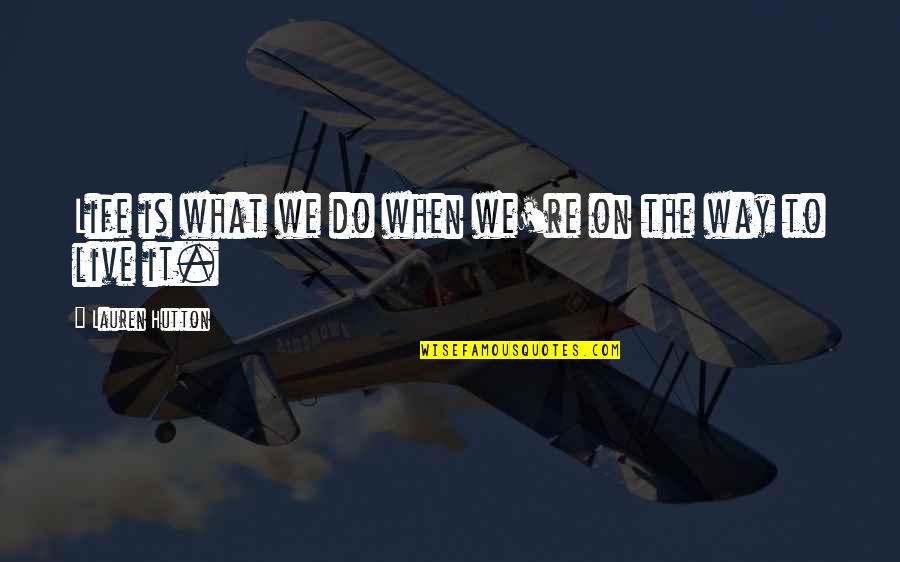 Tradati In Dragoste Quotes By Lauren Hutton: Life is what we do when we're on