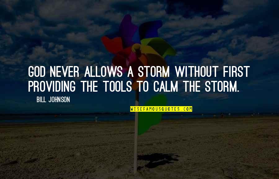 Trade Off Analysis Quotes By Bill Johnson: God never allows a storm without first providing