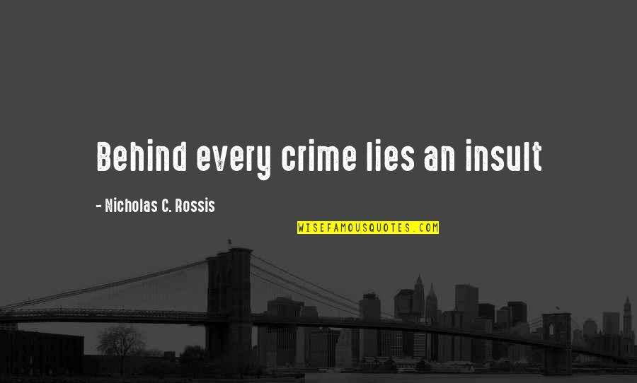 Trade Off Analysis Quotes By Nicholas C. Rossis: Behind every crime lies an insult