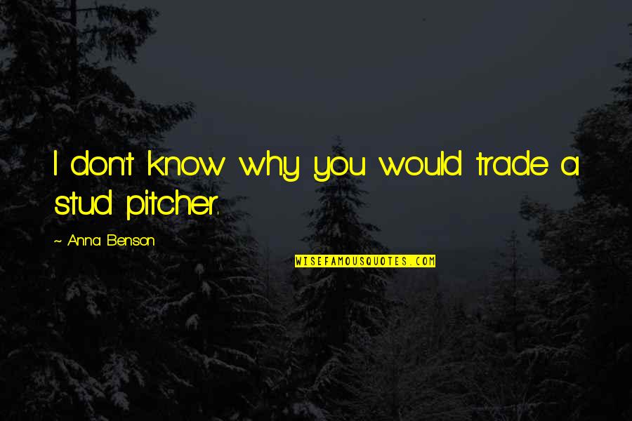 Trade Off Quotes By Anna Benson: I don't know why you would trade a