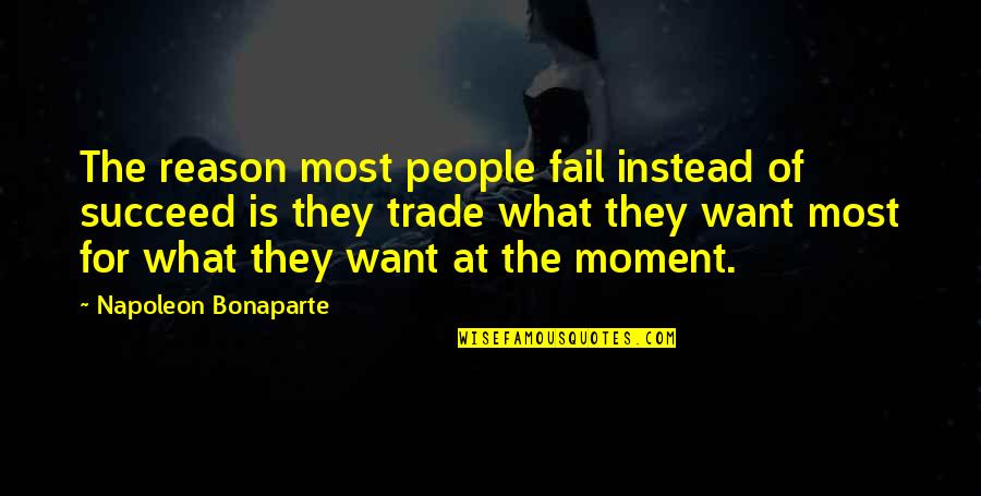 Trade Off Quotes By Napoleon Bonaparte: The reason most people fail instead of succeed